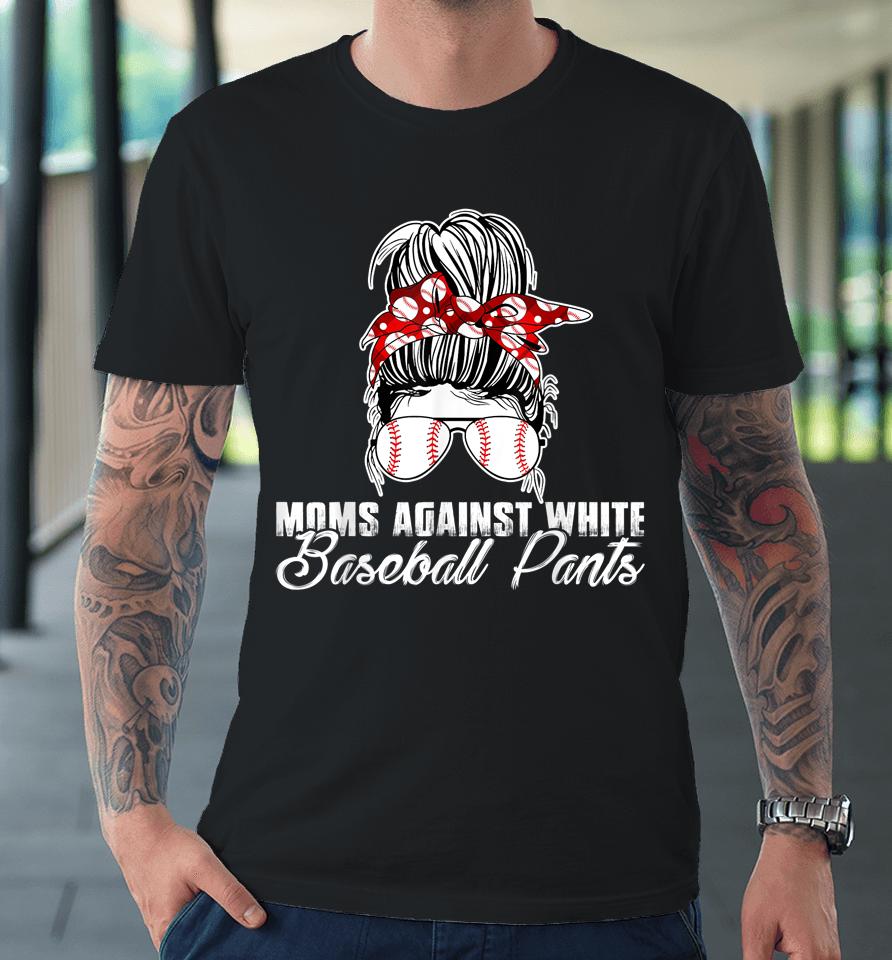 Moms Against White Baseball Pants Premium T-Shirt