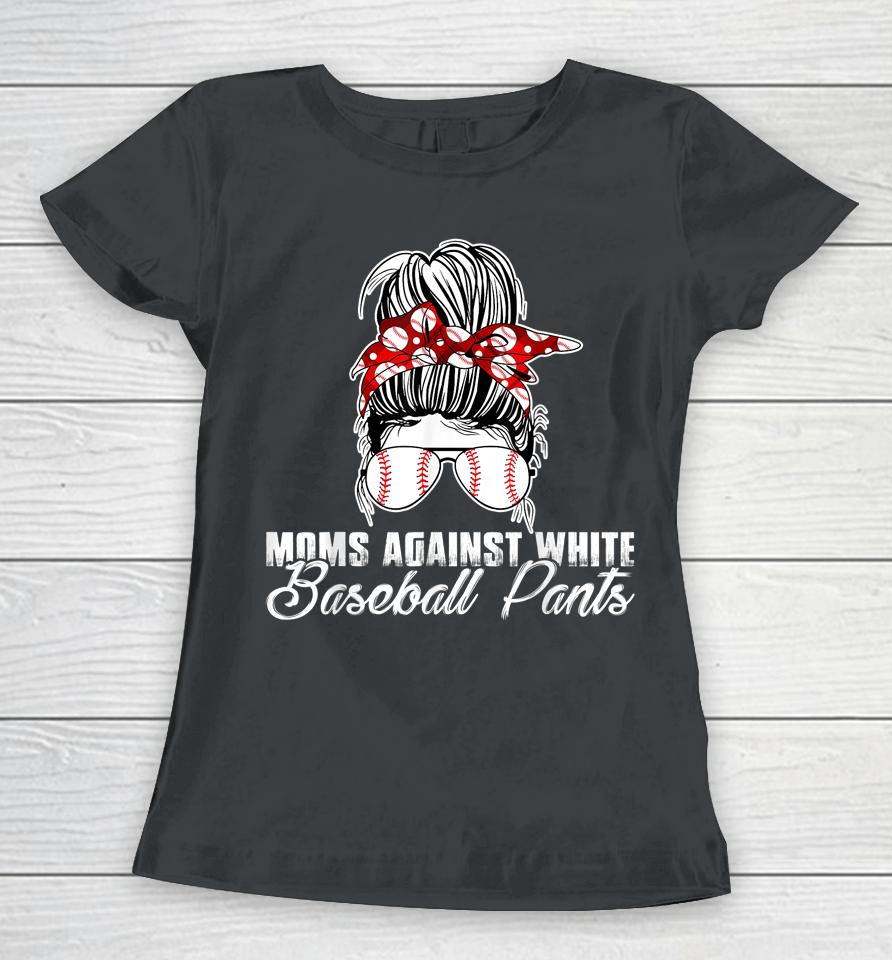 Moms Against White Baseball Pants Women T-Shirt