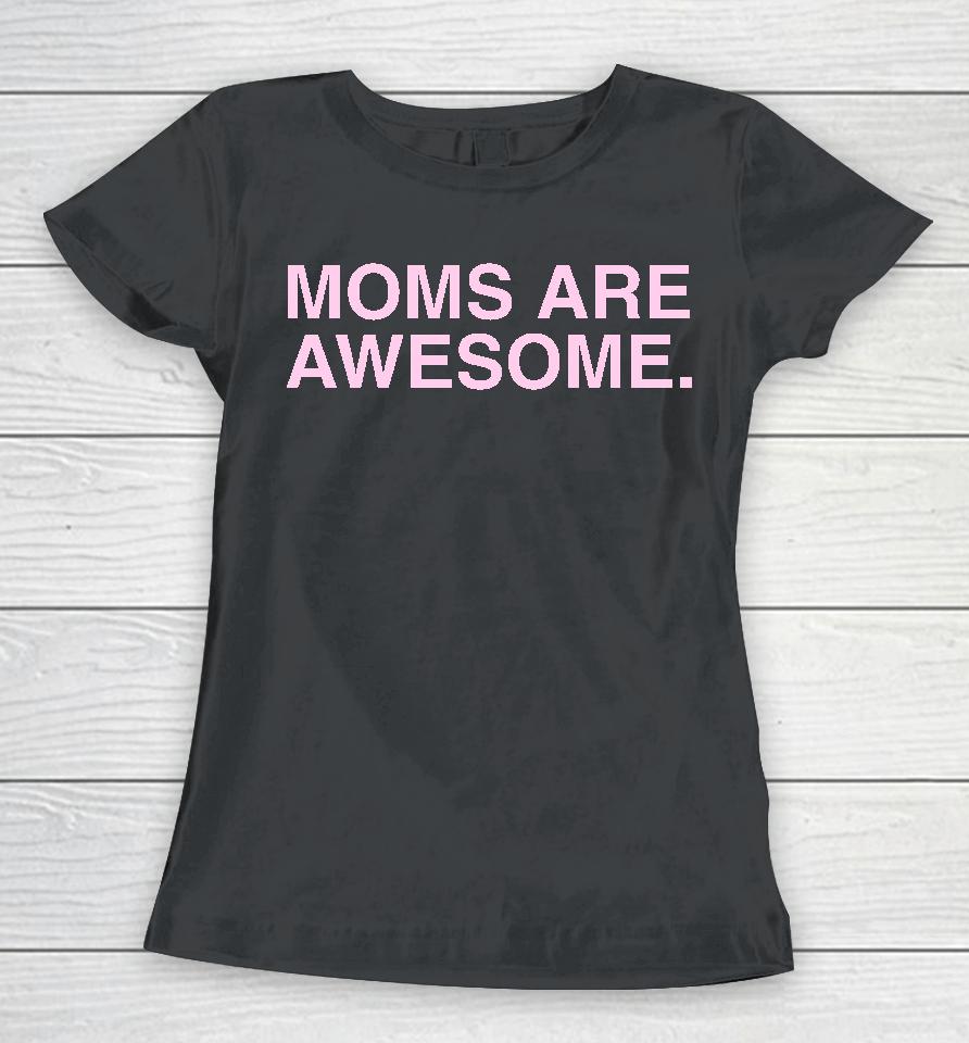 Moms Are Awesome Women T-Shirt