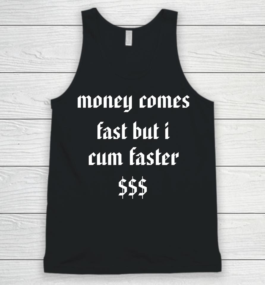 Money Comes Fast But I Cum Faster Unisex Tank Top