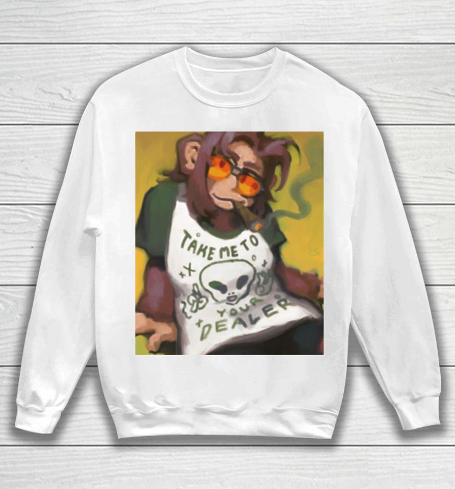Monkey Smoking Take Me To Your Dealer Sweatshirt