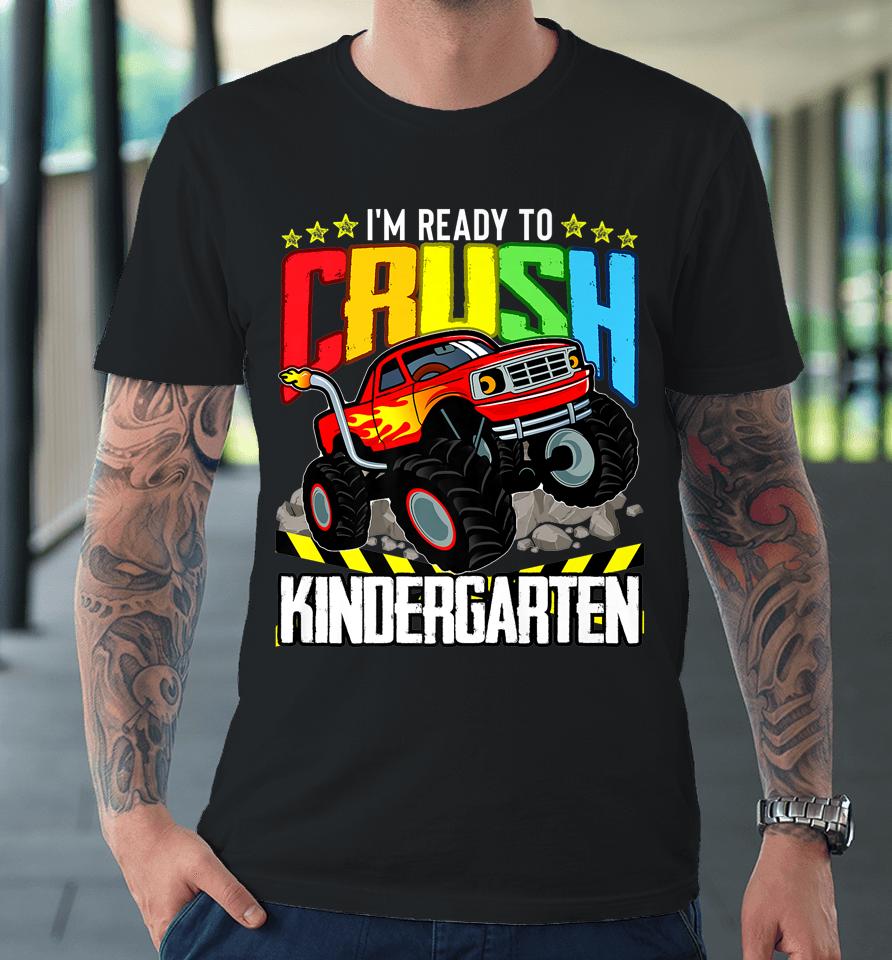 Monster Truck Ready To Crush Kindergarten Back To School Premium T-Shirt
