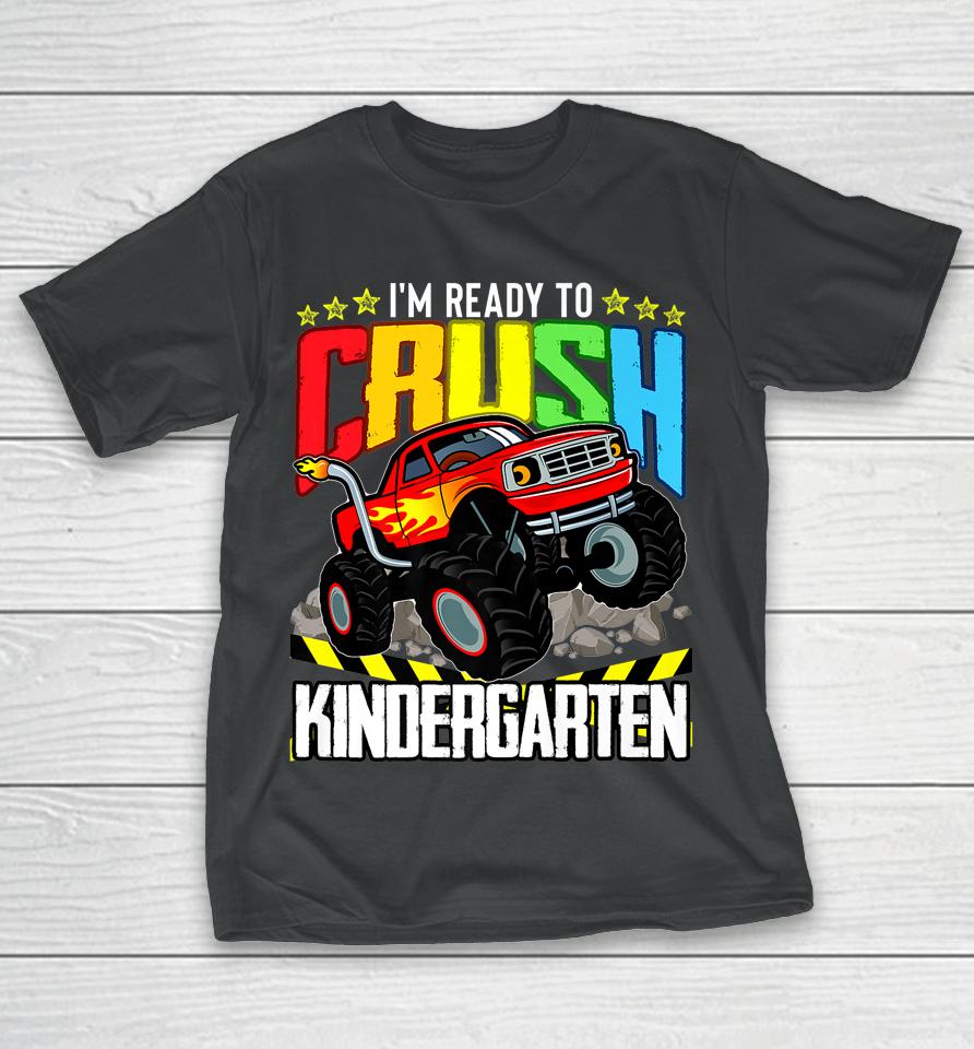 Monster Truck Ready To Crush Kindergarten Back To School T-Shirt