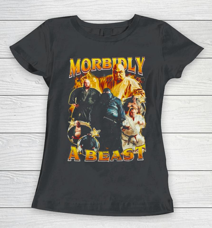 Morbidly A Beast Women T-Shirt