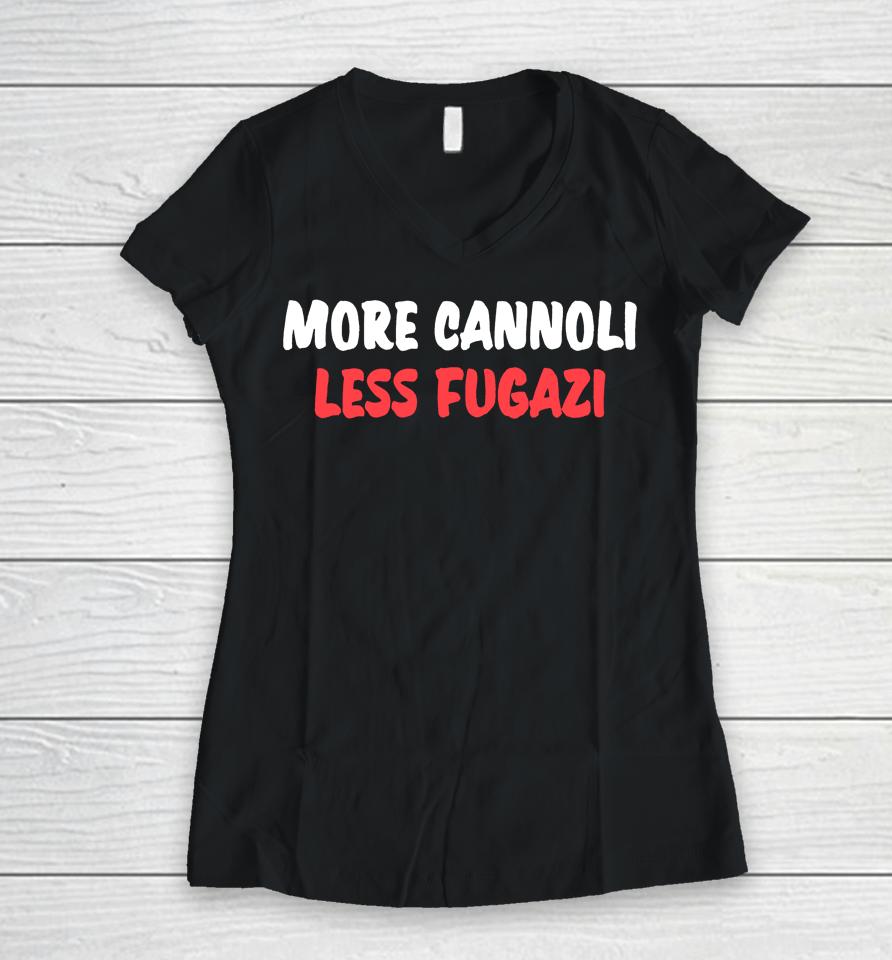 More Cannoli Less Fugazi Women V-Neck T-Shirt