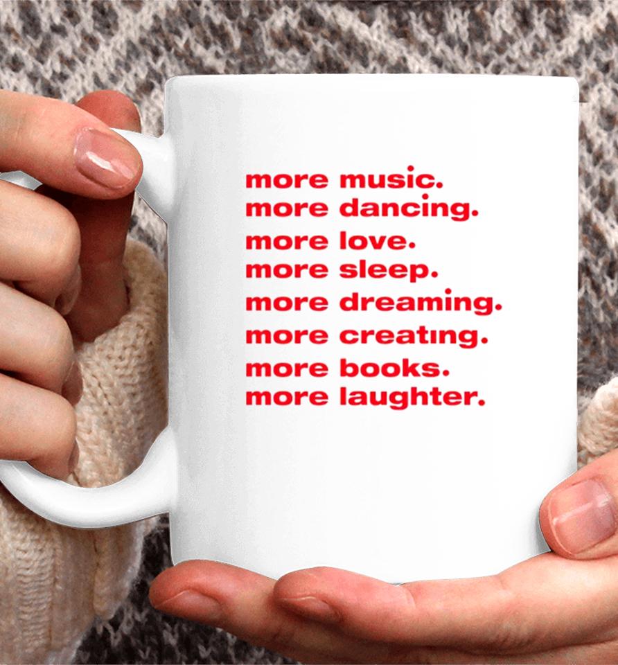 More Dancing More Love More Sleep More Dreaming More Creating Coffee Mug