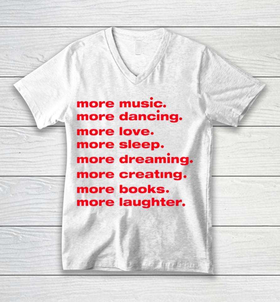 More Dancing More Love More Sleep More Dreaming More Creating Unisex V-Neck T-Shirt