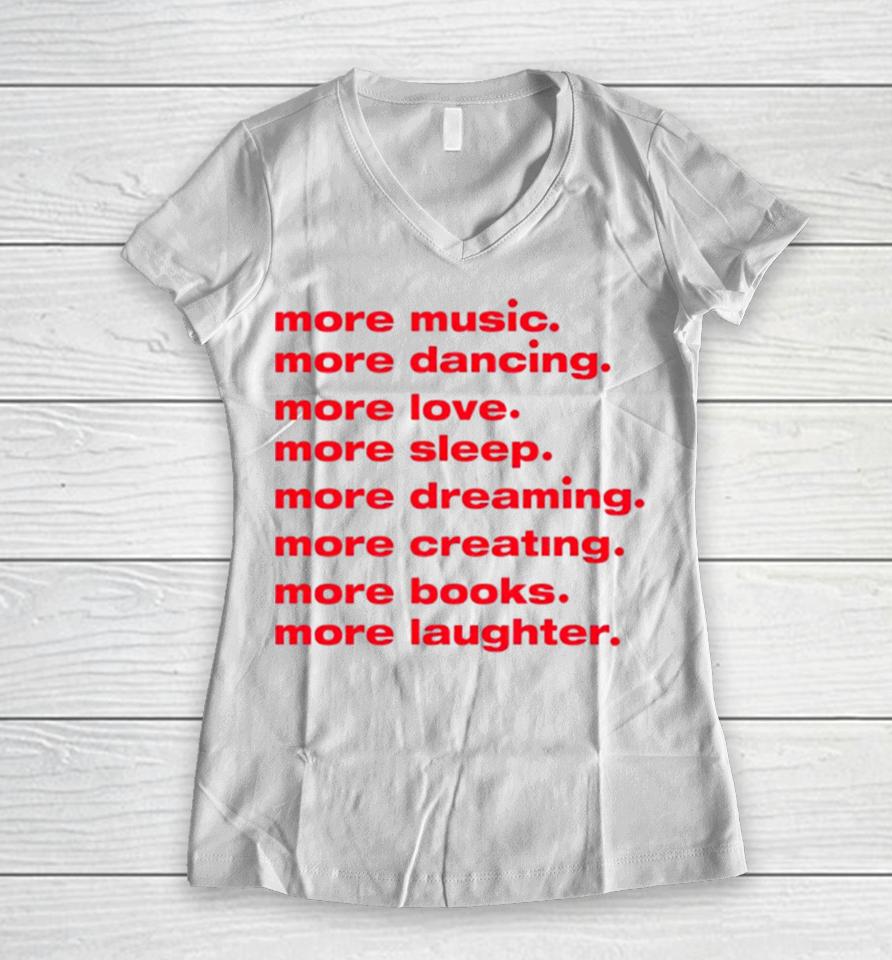 More Dancing More Love More Sleep More Dreaming More Creating Women V-Neck T-Shirt