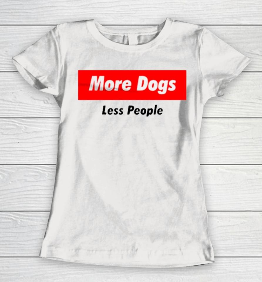 More Dogs Less People Women T-Shirt