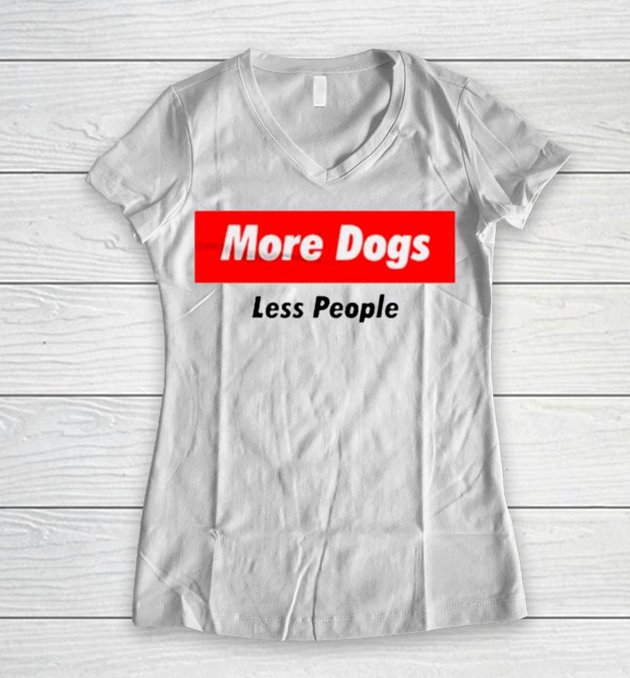 More Dogs Less People Women V-Neck T-Shirt