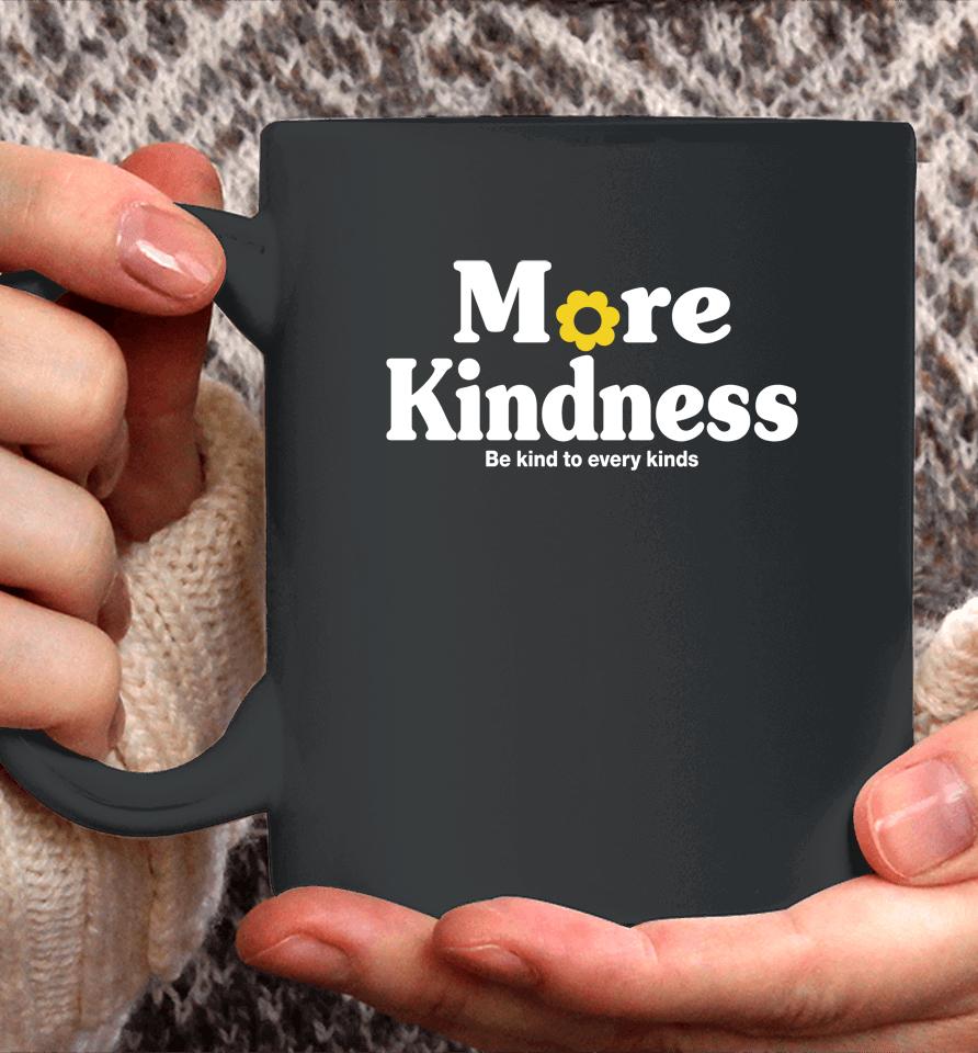 More Kindness Be Kind To Every Kinds Coffee Mug