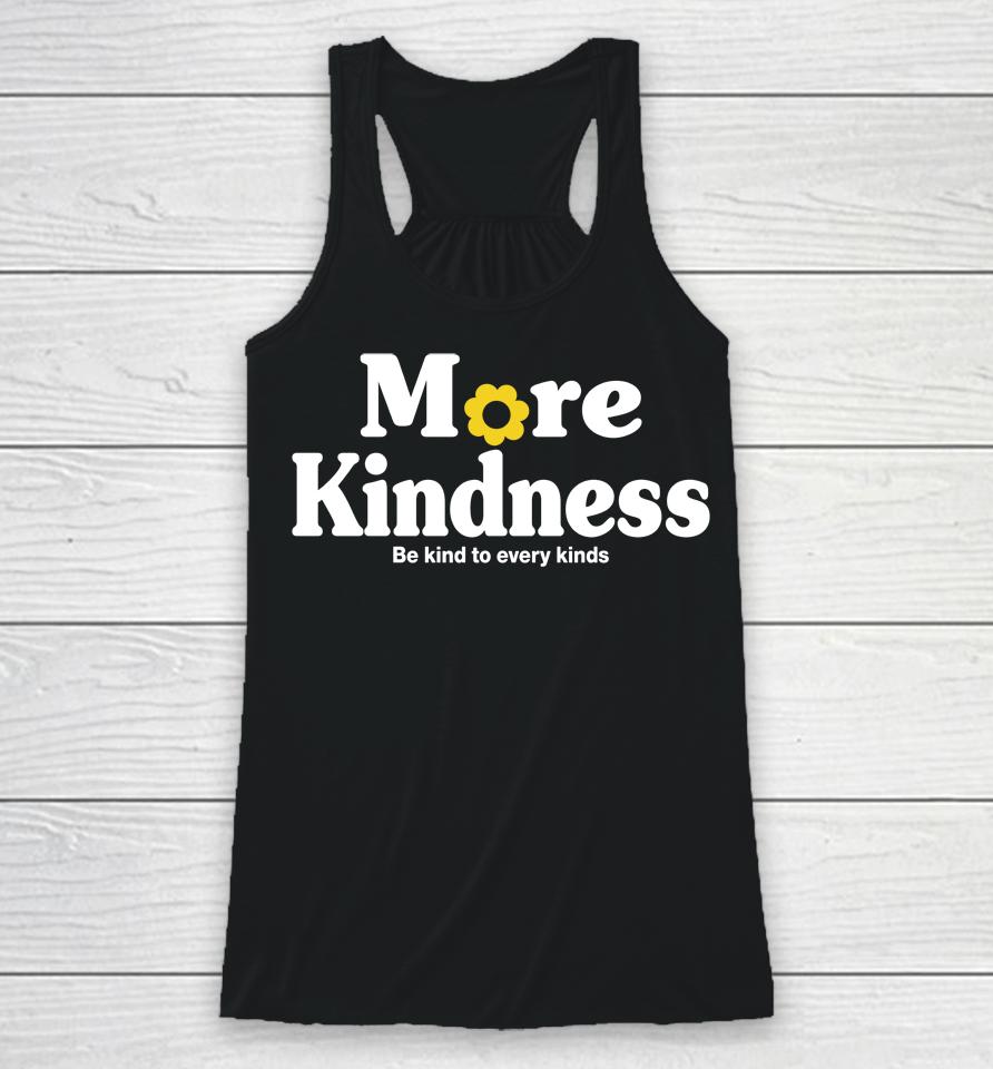 More Kindness Be Kind To Every Kinds Racerback Tank
