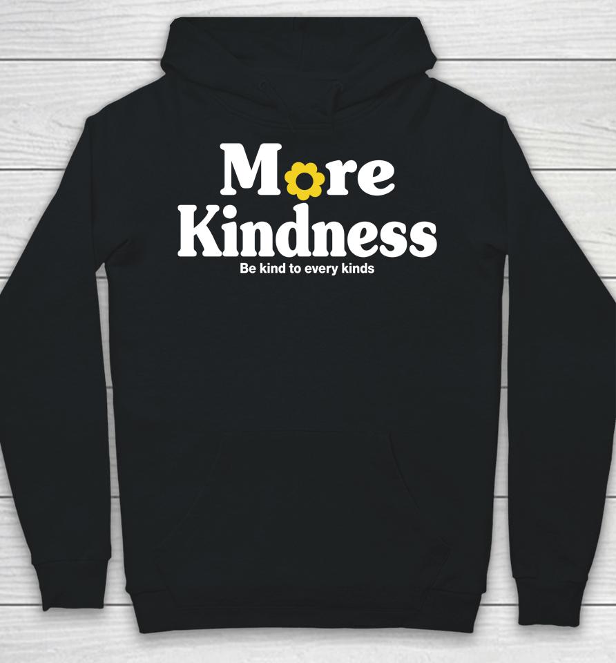 More Kindness Be Kind To Every Kinds Hoodie