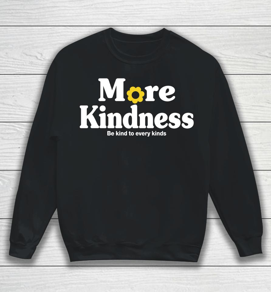 More Kindness Be Kind To Every Kinds Sweatshirt