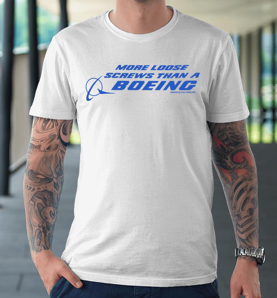 More Loose Screws Than A Boeing Assholes Live Forever Premium T-Shirt