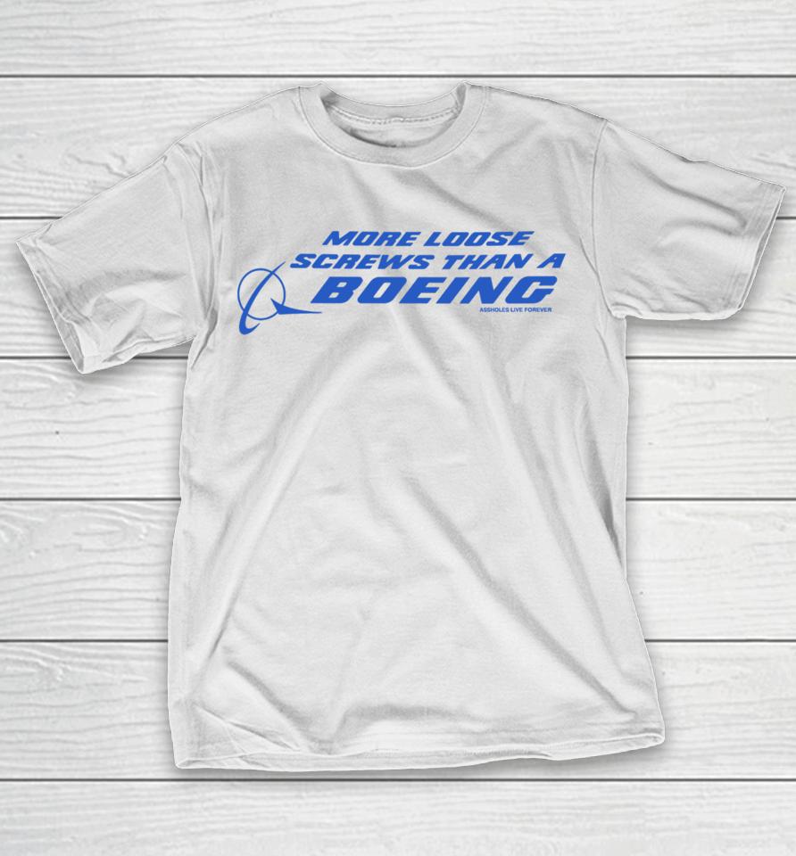More Loose Screws Than A Boeing Assholes Live Forever T-Shirt