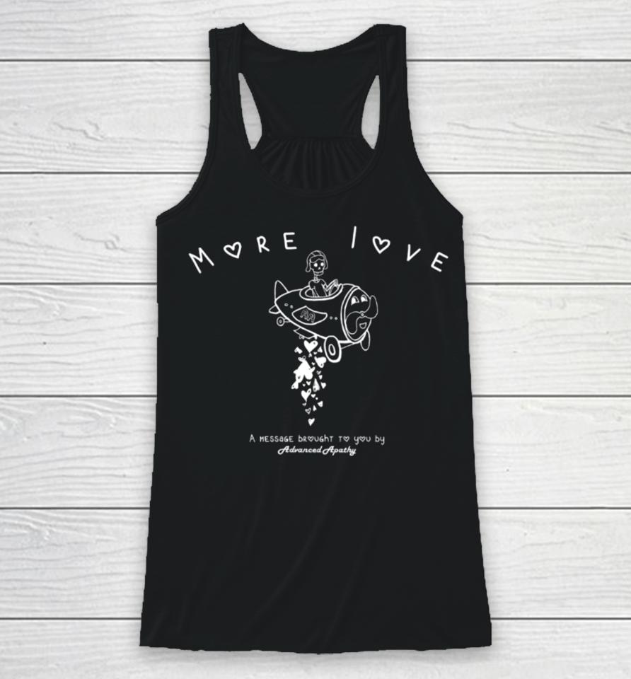 More Love A Message Brought To You By Advanced Apathy Racerback Tank