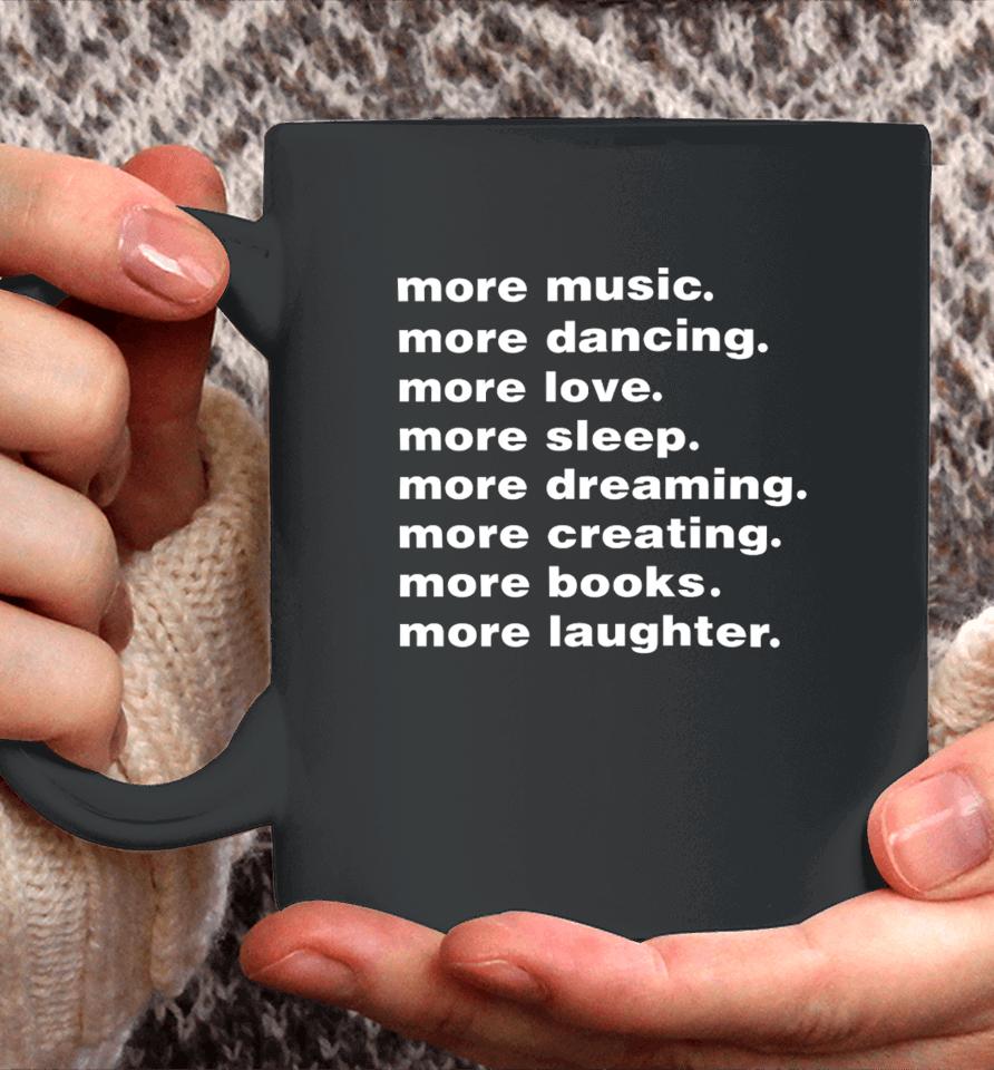 More Music More Dancing More Love More Sleep More Dreaming More Creating Coffee Mug