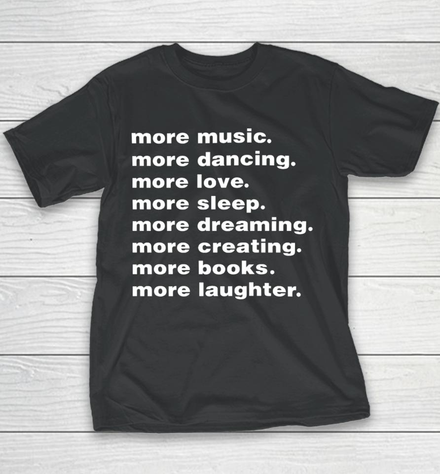 More Music More Dancing More Love More Sleep More Dreaming More Creating Youth T-Shirt