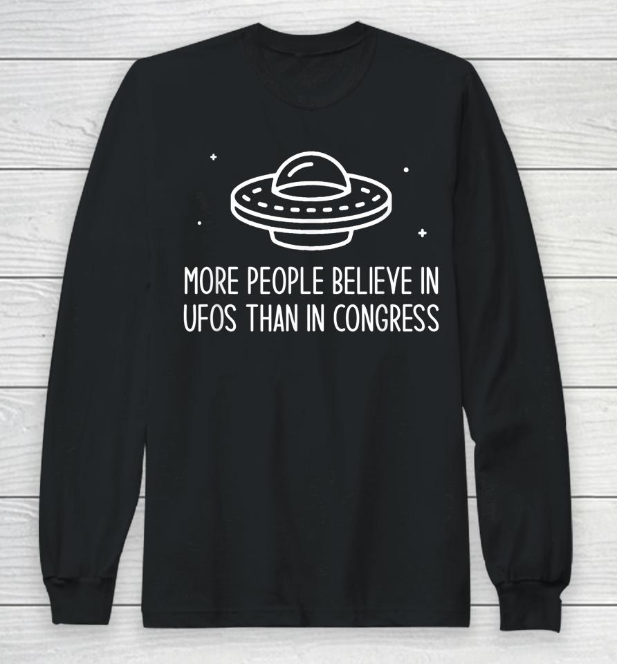 More People Believe In Ufos Than In Congress Long Sleeve T-Shirt