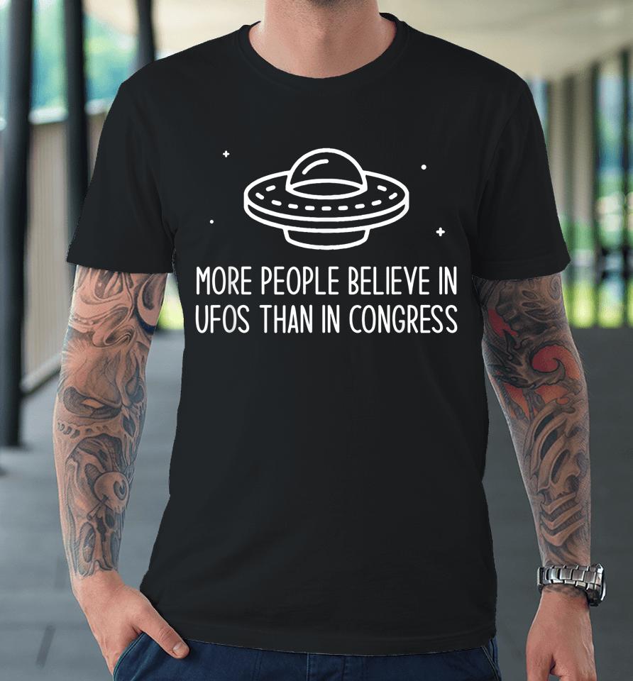 More People Believe In Ufos Than In Congress Premium T-Shirt