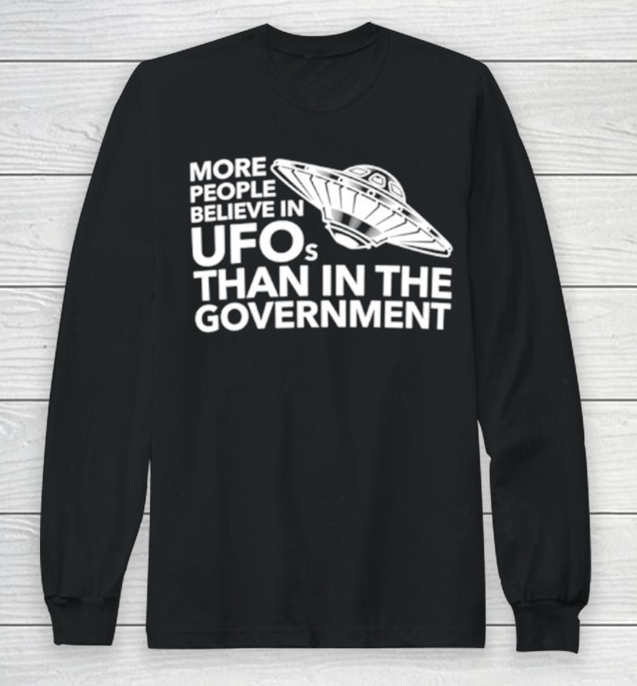 More People Believe In Ufos Than In The Government Long Sleeve T-Shirt