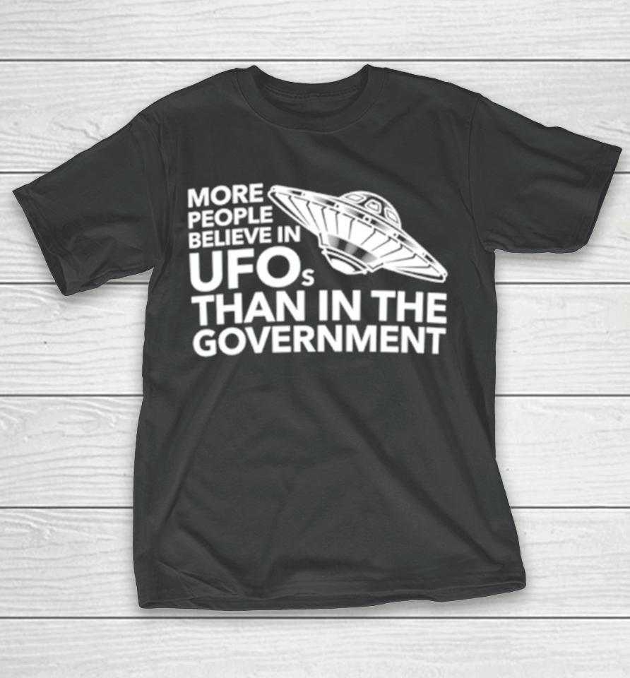 More People Believe In Ufos Than In The Government T-Shirt