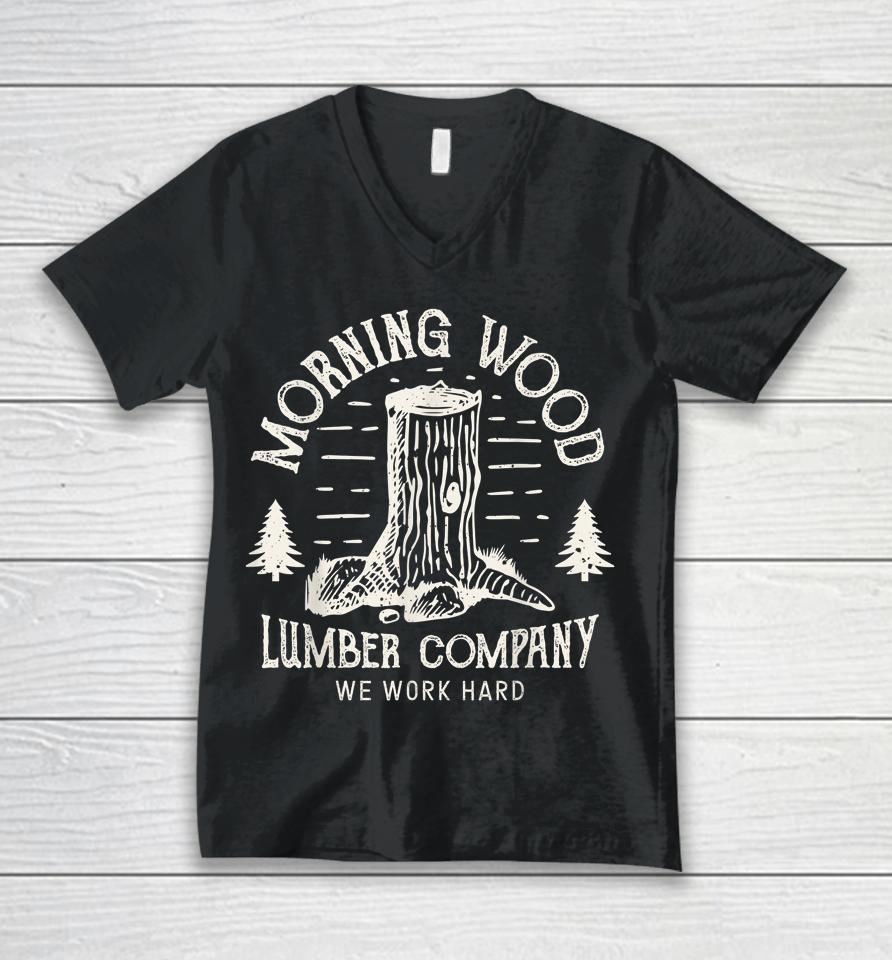 Morning Wood Lumber Company We Work Hard Unisex V-Neck T-Shirt
