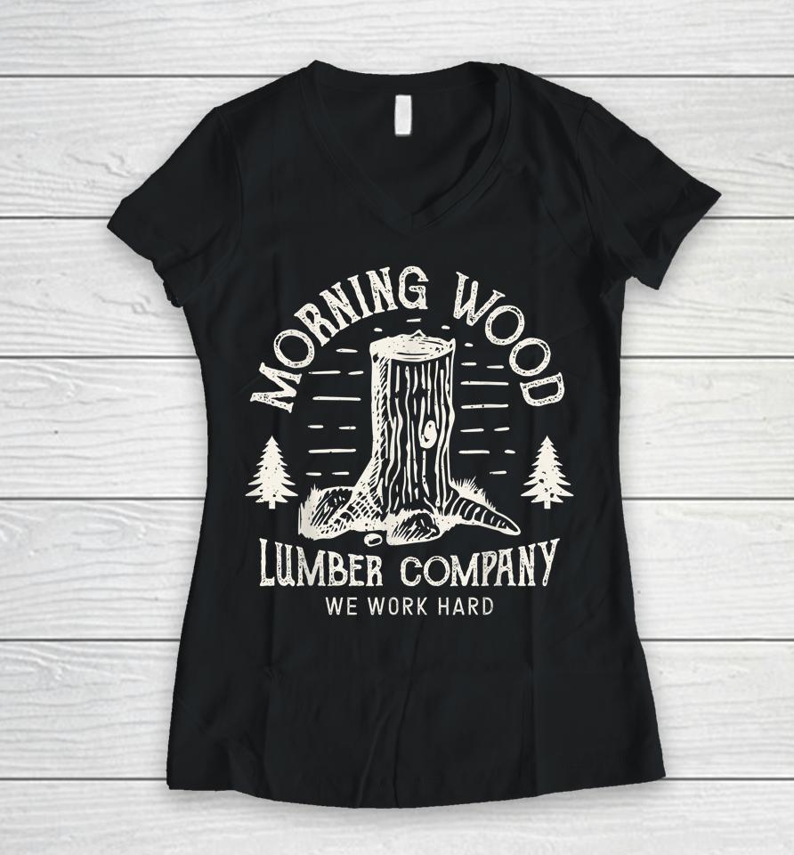 Morning Wood Lumber Company We Work Hard Women V-Neck T-Shirt