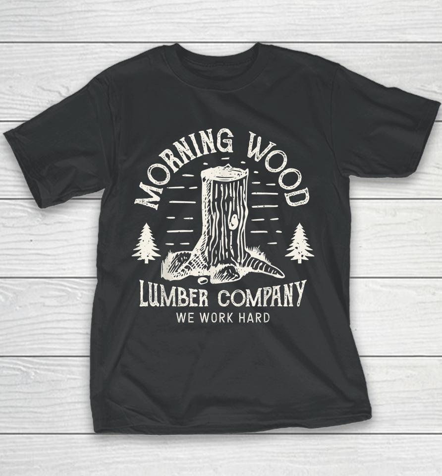 Morning Wood Lumber Company We Work Hard Youth T-Shirt