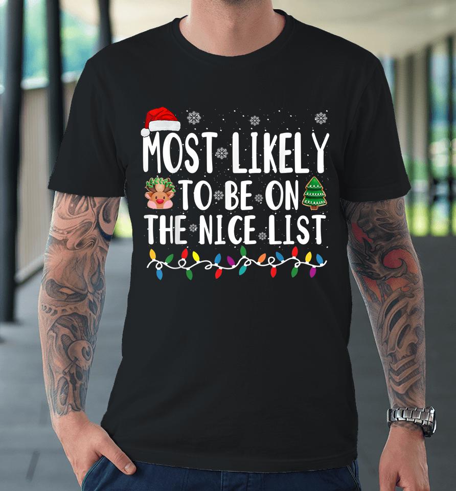 Most Likely Be On The Nice List Christmas Premium T-Shirt