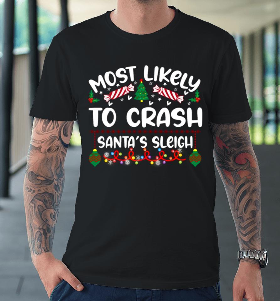 Most Likely Crash Santa’s Sleigh Christmas Premium T-Shirt