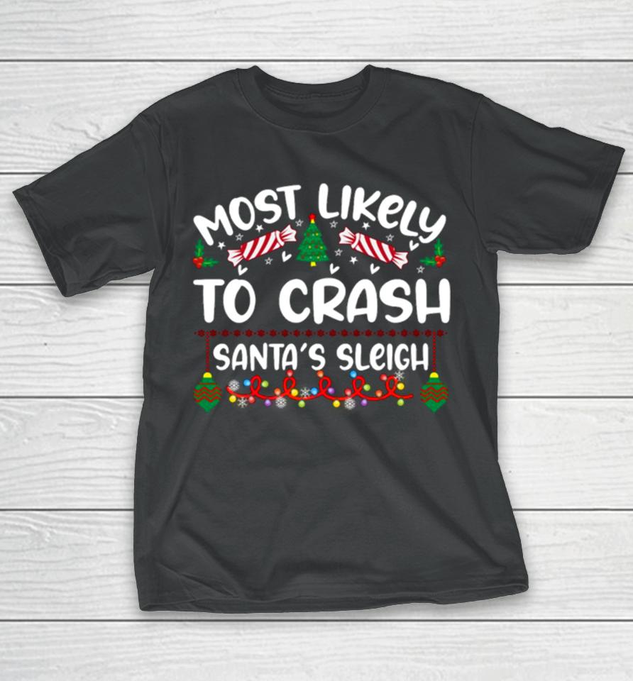 Most Likely Crash Santa’s Sleigh Christmas T-Shirt
