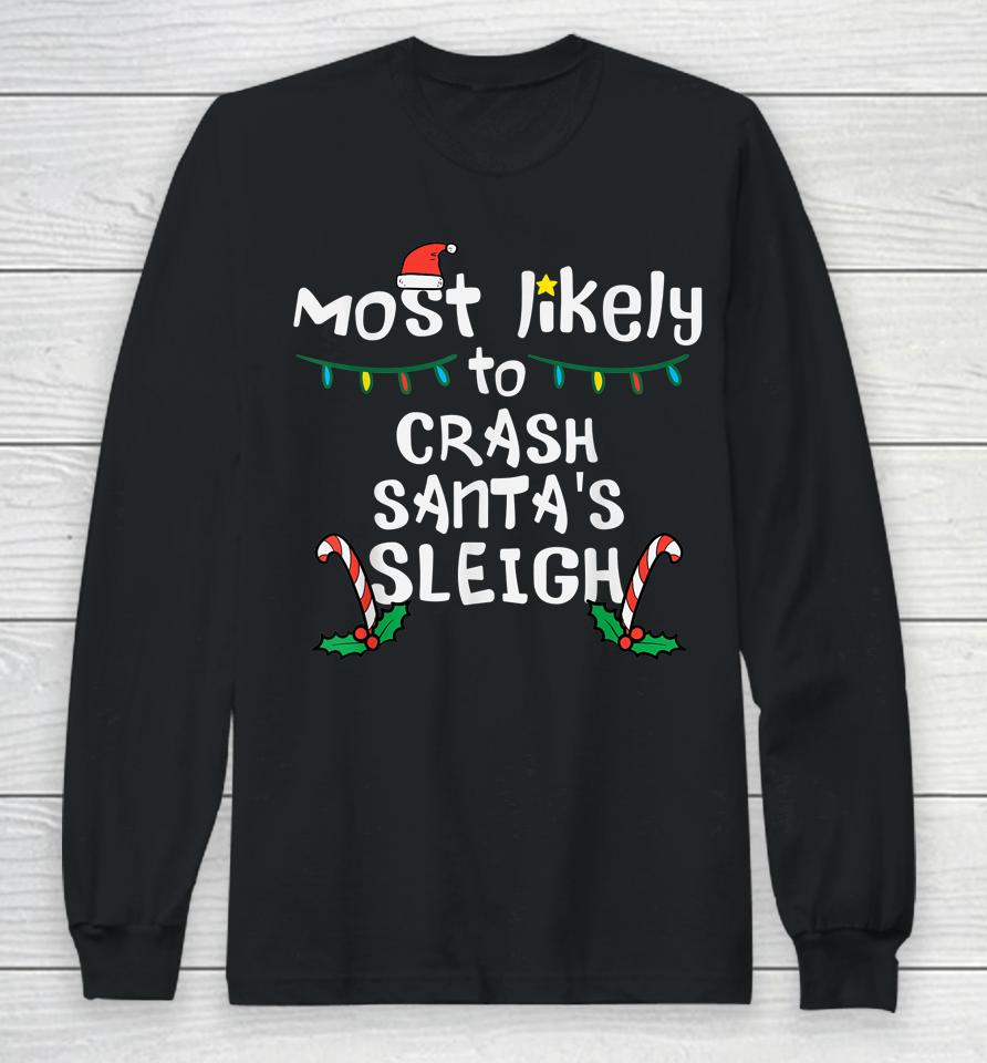 Most Likely Crash Santas Sleigh Christmas Xmas Family Match Long Sleeve T-Shirt