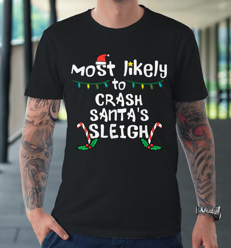 Most Likely Crash Santas Sleigh Christmas Xmas Family Match Premium T-Shirt
