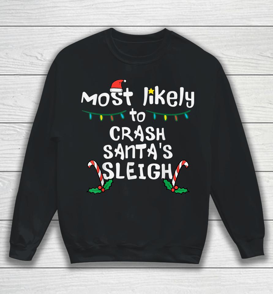 Most Likely Crash Santas Sleigh Christmas Xmas Family Match Sweatshirt