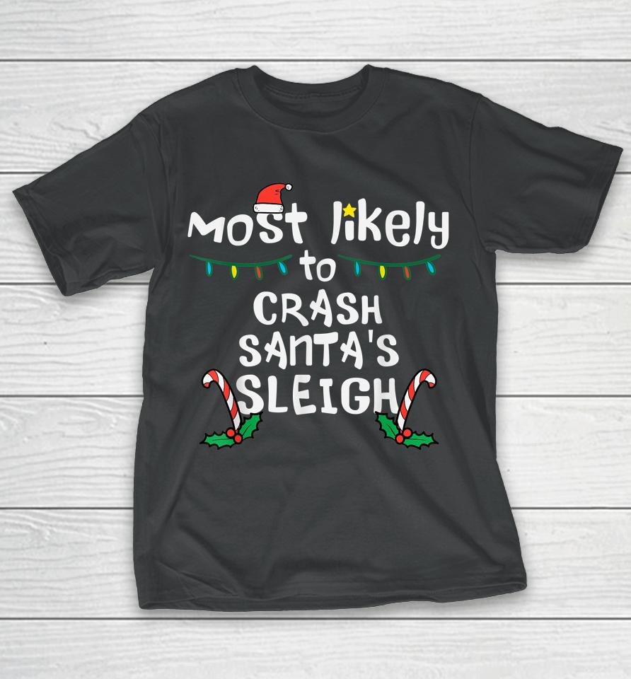 Most Likely Crash Santas Sleigh Christmas Xmas Family Match T-Shirt