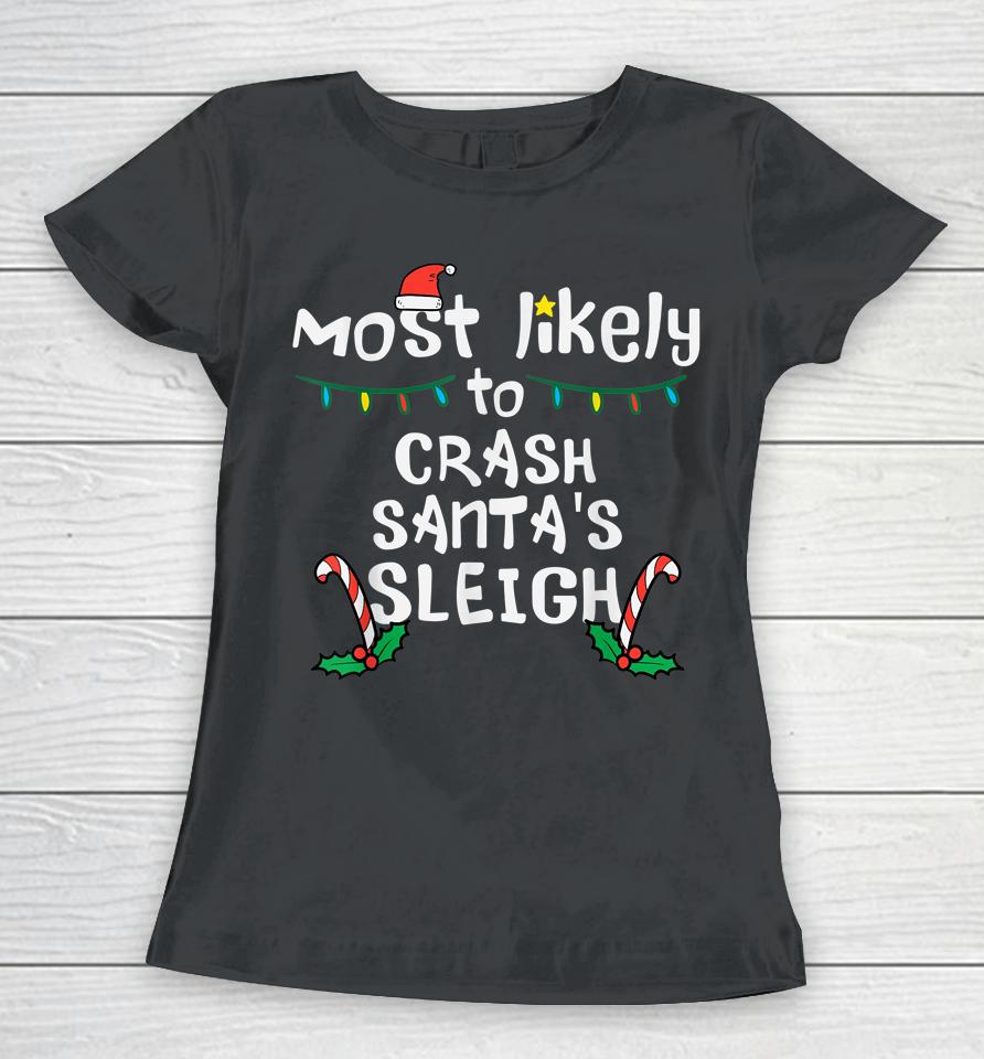 Most Likely Crash Santas Sleigh Christmas Xmas Family Match Women T-Shirt