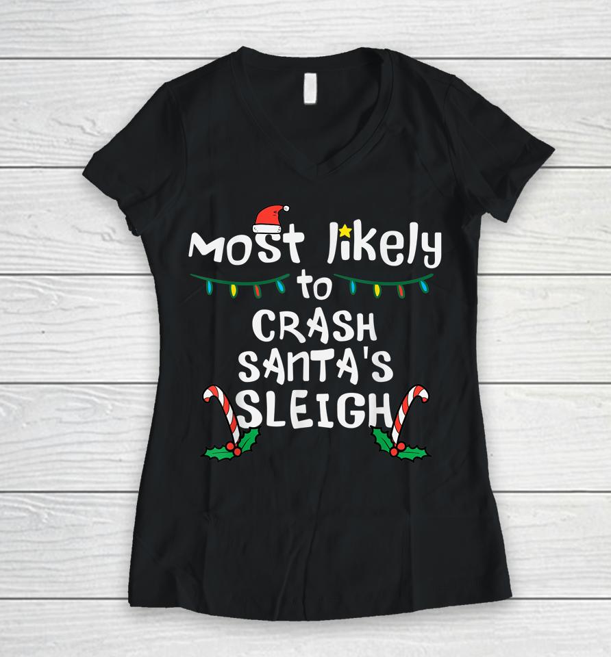 Most Likely Crash Santas Sleigh Christmas Xmas Family Match Women V-Neck T-Shirt