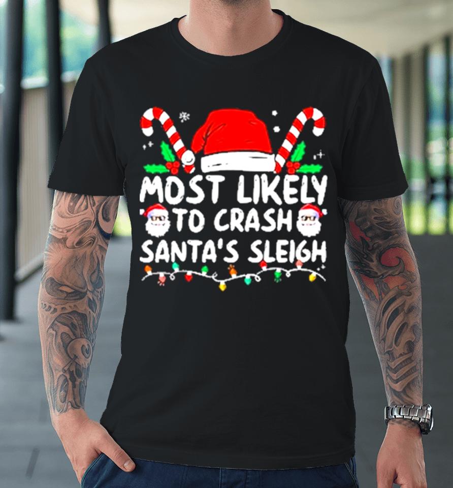 Most Likely Crash Santa’s Sleigh Family Matching Christmas Premium T-Shirt