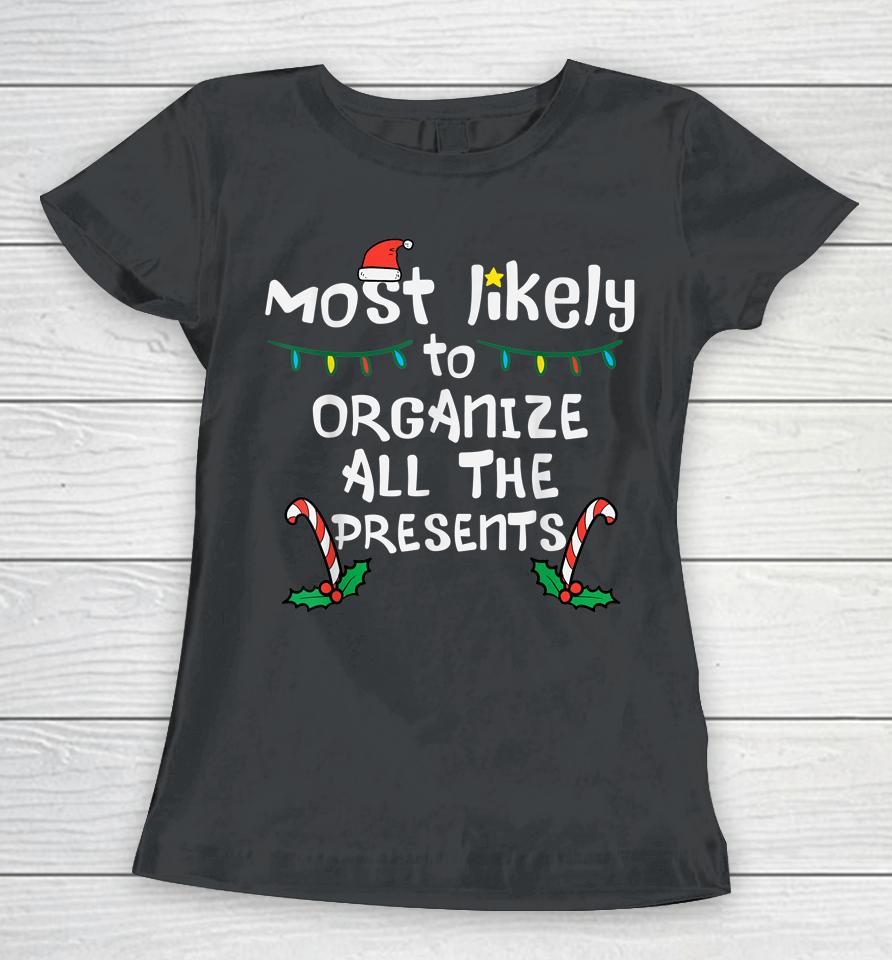 Most Likely Organize Presents Christmas Xmas Family Matching Women T-Shirt