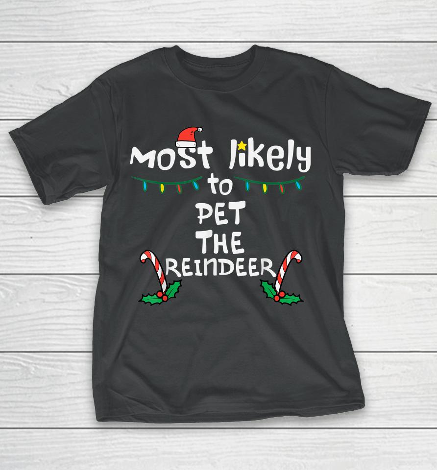 Most Likely Pet Reindeer Christmas Xmas Family T-Shirt