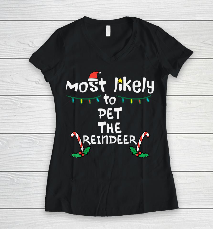 Most Likely Pet Reindeer Christmas Xmas Family Women V-Neck T-Shirt