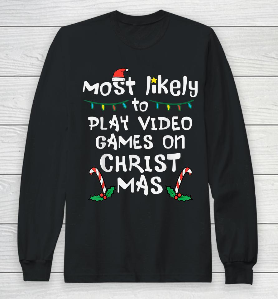 Most Likely Play Video Game Christmas Xmas Family Gamer Boys Long Sleeve T-Shirt