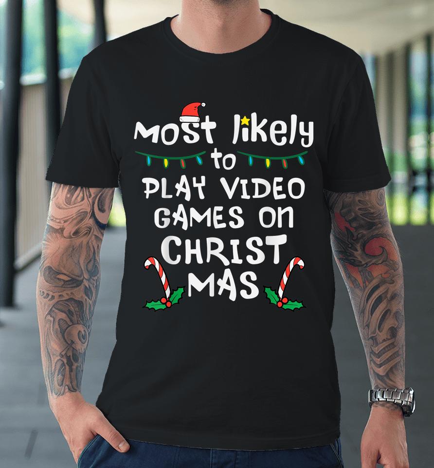 Most Likely Play Video Game Christmas Xmas Family Gamer Boys Premium T-Shirt