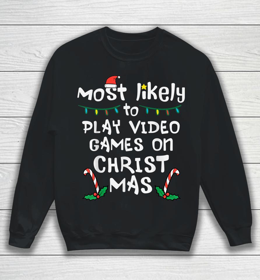 Most Likely Play Video Game Christmas Xmas Family Gamer Boys Sweatshirt