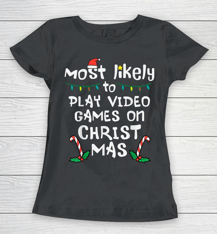 Most Likely Play Video Game Christmas Xmas Family Gamer Boys Women T-Shirt