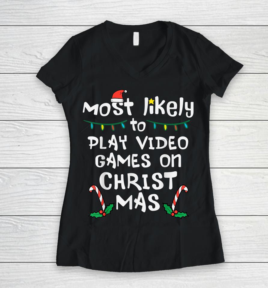 Most Likely Play Video Game Christmas Xmas Family Gamer Boys Women V-Neck T-Shirt