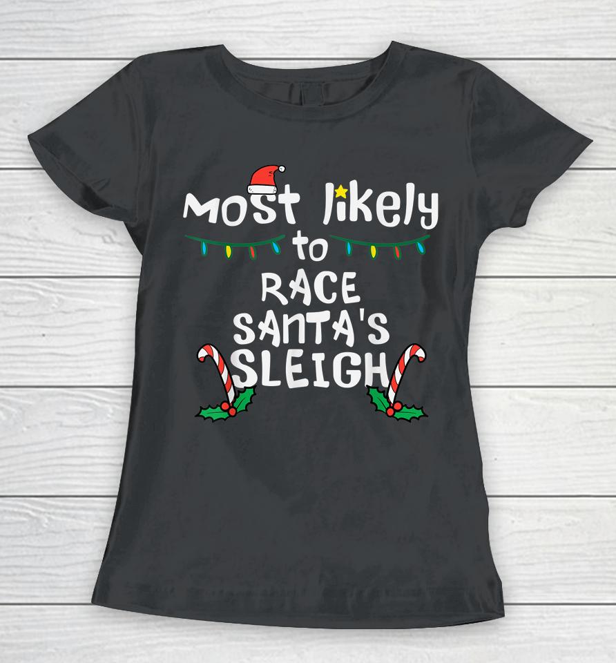 Most Likely Race Santa Sleigh Christmas Xmas Family Women T-Shirt