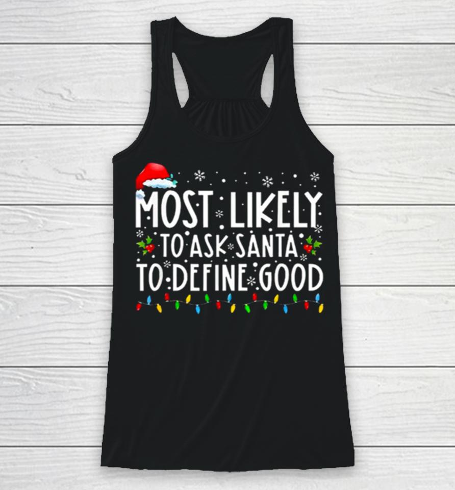 Most Likely To Ask Santa To Define Good Christmas Racerback Tank